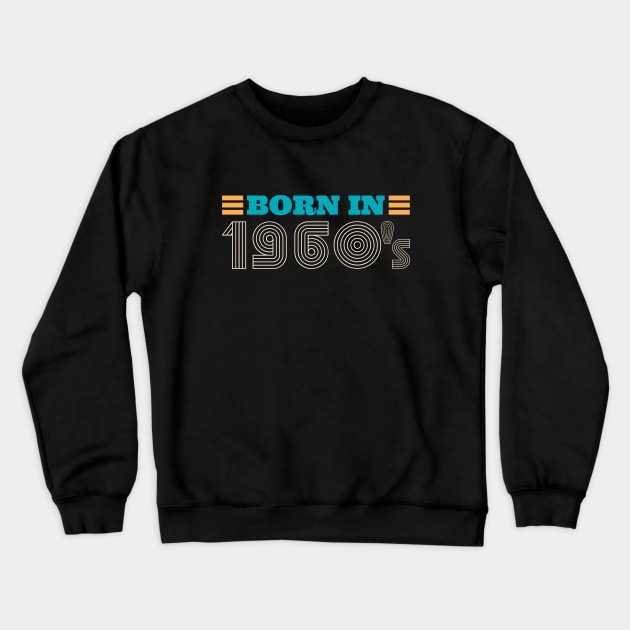 BORN IN 1960's Crewneck Sweatshirt by Bombastik